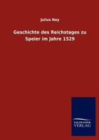 Geschichte Des Reichstages Zu Speier Im Jahre 1529 (Classic Reprint) 1148386041 Book Cover