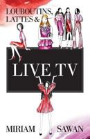Louboutins, Lattes & Live TV 0648111245 Book Cover