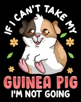 If I Can't Take My Guinea Pig I'm Not Going: Cute & Funny If I Can't Take My Guinea Pig I'm Not Going 2020-2021 Weekly Planner & Gratitude Journal (110 Pages, 8 x 10) Blank Sections For Writing Daily  1670954579 Book Cover