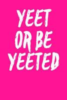 Yeet Or Be Yeeted: Dot Grid Notebook 6”x9” 120 Pages 109473764X Book Cover