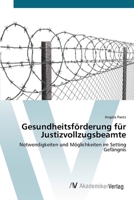 Gesundheitsförderung für Justizvollzugsbeamte: Notwendigkeiten und Möglichkeiten im Setting Gefängnis 3639418212 Book Cover