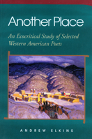 Another Place: An Ecocritical Study of Selected Western American Poets 087565259X Book Cover