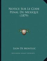 Notice Sur Le Code Penal Du Mexique 1160210632 Book Cover