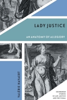 Lady Justice: An Anatomy of Allegory (Edinburgh Studies in Law, Justice and the Visual) 1474487491 Book Cover