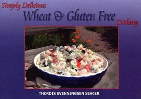 Simply Delicious Wheat and Gluten Free Cooking 1930401280 Book Cover