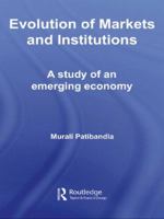 Evolution of Markets and Institutions: A Study of an Emerging Economy 0415339677 Book Cover