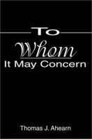 To Whom It May Concern 0595263070 Book Cover