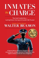 Inmates in Charge: Top Level Leadership - Lacking Vision, Corrupt, & Couldn't Be Trusted 1960001450 Book Cover
