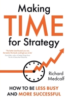 Making TIME for Strategy: How to be less busy and more successful 1915036747 Book Cover