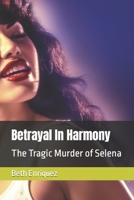 Betrayal In Harmony: The Tragic Murder of Selena B0C5P9NP99 Book Cover
