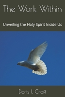 The Work Within: Unveiling the Holy Spirit Inside Us B0D2PZJX7D Book Cover