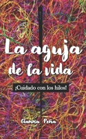 La Aguja de la Vida: Cuidado con los hilos B0B7QPFYKQ Book Cover