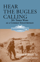 Hear the Bugles Calling: My Three Wars as a Combat Infantryman 1603060251 Book Cover