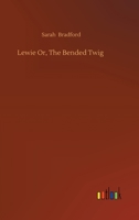 Lewie Or, The Bended Twig 1512191981 Book Cover