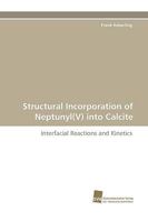 Structural Incorporation of Neptunyl(v) Into Calcite 3838115279 Book Cover