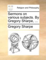 Sermons on various subjects. By Gregory Sharpe, ... 1170525199 Book Cover