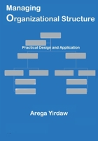 Managing Organizational Structure: Practical Design and Application B095K3YNB5 Book Cover