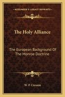 The Holy Alliance: The European Background of the Monroe Doctrine 1287341756 Book Cover