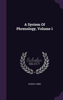 A System Of Phrenology, Volume 1 1286058600 Book Cover