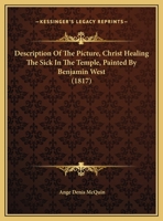 Description Of The Picture, Christ Healing The Sick In The Temple, Painted By Benjamin West 1169408354 Book Cover