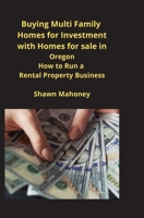 Buying Multi Family Homes for Investment with Homes for sale in Oregon: How to Run a Rental Property Business 1951929489 Book Cover