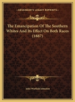 The Emancipation Of The Southern Whites And Its Effect On Both Races 1169438911 Book Cover