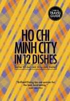 Ho Chi Minh City in 12 Dishes: How to Eat Like You Live There 0473398125 Book Cover