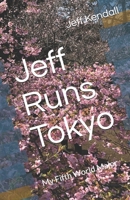 Jeff Runs Tokyo: My Fifth World Major B08Y4LKBVH Book Cover