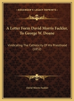 A Letter Form David Morris Fackler, to George W. Doane: Vindicating the Catholicity of His Priesthood 1169654177 Book Cover