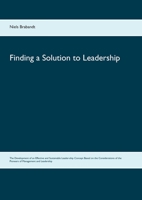 Finding a Solution to Leadership: The Development of an Effective and Sustainable Leader-ship Concept Based on the Considerations of the Pioneers of Management and Leadership 3734742579 Book Cover