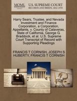 Harry Sears, Trustee, and Nevada Investment and Finance Corporation, a Corporation, Appellants, v. County of Calaveras, State of California, George G. ... of Record with Supporting Pleadings 127041965X Book Cover