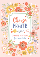 Choose Prayer: 3-Minute Devotions for Teen Girls 1636099602 Book Cover