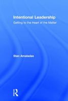 Intentional Leadership: Getting to the Heart of the Matter 1138689076 Book Cover