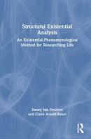 Structural Existential Analysis: An Existential-Phenomenological Method for Researching Life 0367707942 Book Cover