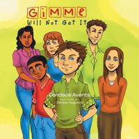 Gimme Will Not Get It 1483620131 Book Cover