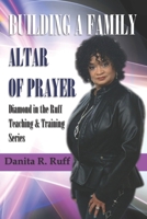 Building a Family Altar of Prayer: Diamond in the Ruff Teaching & Training Series Volume 1 1796328561 Book Cover