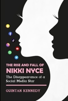 The Rise and Fall of Nikki Nyce: The Disappearance of a Social Media Star B0BRLZX33T Book Cover