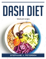 Dash Diet: Istant pot recipes 1915435110 Book Cover