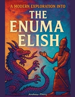 A Modern Exploration into The Enuma Elish B0FL5JY3XY Book Cover
