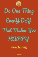 Do One Thing Every Day That Makes You Happy Parachuting Journal - Do One Thing Every Day - 1661964265 Book Cover
