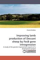 Improving lamb production of Deccani sheep by FecB gene introgression: A study of the genetic improvement aspects of a development project 3838308131 Book Cover