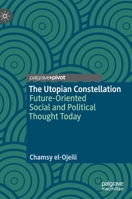 The Utopian Constellation: Future-Oriented Social and Political Thought Today 3030325156 Book Cover