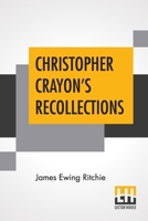 Christopher Crayon's Recollections; The Life and Times of the late James Ewing Ritchie as told by himself 9355348541 Book Cover
