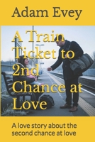 A Train Ticket to 2nd Chance at Love: A love story about the second chance at love B0FV87WBY9 Book Cover