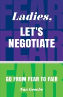 Ladies, Let's Negotiate: Go from Fear to Fair 1634898443 Book Cover