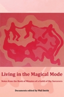 Living in the Magical Mode: Notes from the Book of Minutes of a Guild of Shy Sorcerers 1913743578 Book Cover