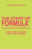 The Start-Up Formula: 6 easy steps to start your own business 1537695975 Book Cover