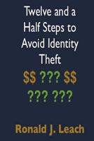 Twelve and a Half Steps to Avoid Identity Theft 1939142326 Book Cover