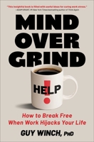 Mind Over Grind: How to Break Free When Work Hijacks Your Life 1668069334 Book Cover