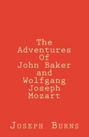 The Adventures of John Baker and Wolfgang Joseph Mozart 1534668241 Book Cover